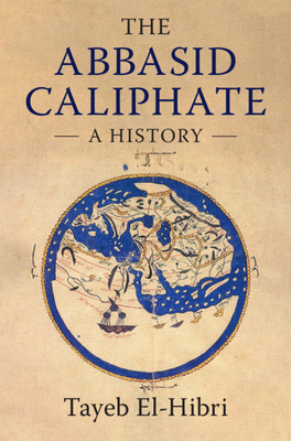 The Abbasid Caliphate: A History - El-Hibri, Tayeb