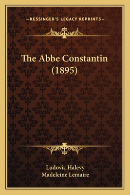 The ABBE Constantin (1895) - Halevy, Ludovic, and Lemaire, Madeleine (Illustrator)