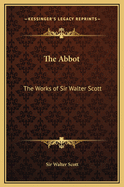 The Abbot: The Works of Sir Walter Scott