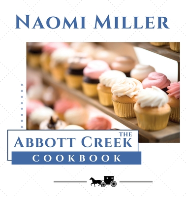 The Abbott Creek Cookbook - Miller, Naomi