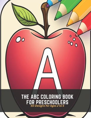 The ABC Coloring Book for Preschoolers: 50 Designs for Ages 2 to 5 - Burke, Evan