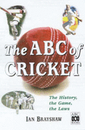 The ABC of Cricket: the History, the Game, the Laws