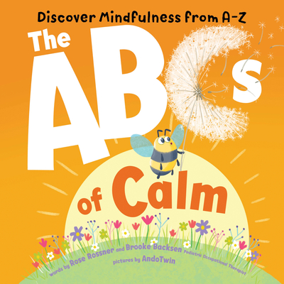 The ABCs of Calm: Discover Mindfulness from A-Z - Rossner, Rose, and Backsen, Brooke