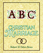 The ABCs of Christian Marriage: Twenty-Six Ways to Love and Nurture Your Spouse Today and Every Day