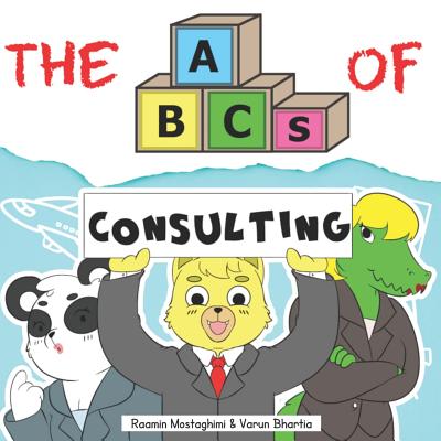 The ABCs of Consulting - Bhartia, Varun, and Mostaghimi, Raamin