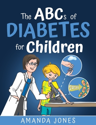 The ABCs of Diabetes for Children: Simplifying Diabetes Education - Jones, Amanda