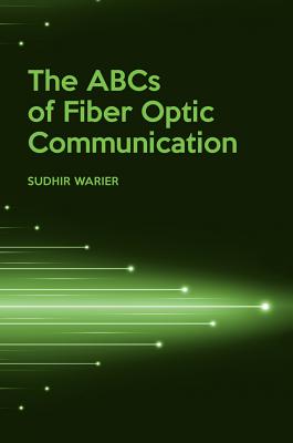 The ABCs of Fiber Optic Communication - Warier, Suhir