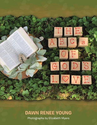 THE ABCs OF GOD's LOVE - Young, Dawn Renee, and Myers, Elizabeth (Photographer)