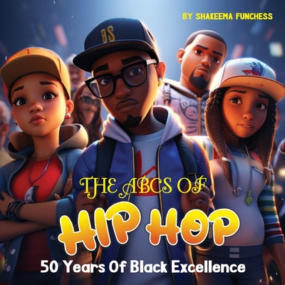 The ABCs of Hip Hop: 50 Years of Black Excellence - Funchess, Shakeema