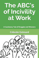 The Abc's of Incivility at Work: A Cautionary Tale of Draggles and Wowzers