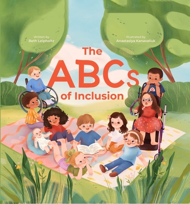 The ABCs of Inclusion: A Disability Inclusion Book for Kids - Leipholtz, Beth