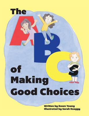 The ABCs of Making Good Choices - Young, Dawn