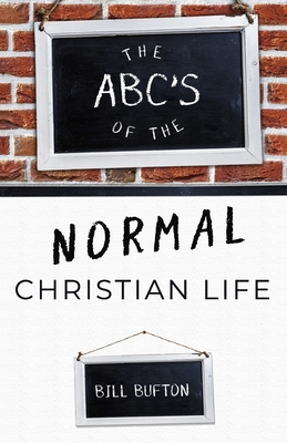 The ABC's of the Normal Christian Life - Bufton, Bill