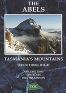 The Abels: v. 2: Tasmania's Mountains Over 1100m High