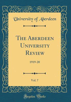 The Aberdeen University Review, Vol. 7: 1919-20 (Classic Reprint) - Aberdeen, University Of