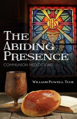 The Abiding Presence: Communion Meditations - Tuck, William Powell