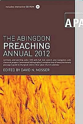 The Abingdon Preaching Annual 2012 - Mosser, David N (Editor)