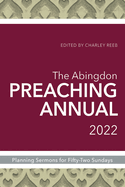 The Abingdon Preaching Annual 2022: Planning Sermons for Fifty-Two Sundays