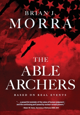 The Able Archers: A Cold War Spy Thriller - Morra, Brian J