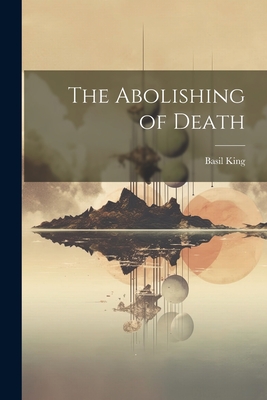 The Abolishing of Death - King, Basil