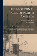 The Aboriginal Races of North America: Comprising Biographical Sketches of Eminent Individuals, and an Historical Account of the Different Tribes, From the First Discovery of the Continent to the Present Period; With a Dissertation On Their Origin, Antiqu