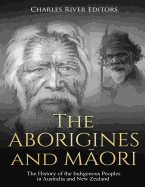 The Aborigines and Maori: The History of the Indigenous Peoples in Australia and New Zealand
