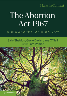 The Abortion Act 1967 - Sheldon, Sally, and Davis, Gayle, and O'Neill, Jane