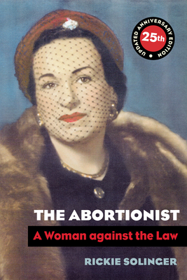 The Abortionist: A Woman Against the Law - Solinger, Rickie