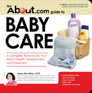 The About.com Guide to Baby Care: A Complete Resource for Your Baby's Health, Development, and Happiness - Weiss, Robin Elise