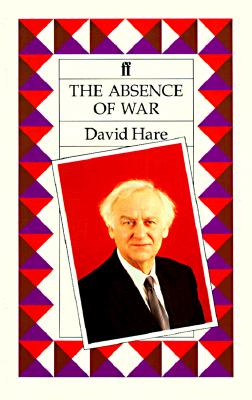 The Absence of War: A Play - Hare, David