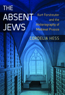 The Absent Jews: Kurt Forstreuter and the Historiography of Medieval Prussia