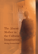 The Absent Mother in the Cultural Imagination: Missing, Presumed Dead