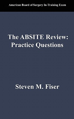 The Absite Review: Practice Questions - Fiser, Steven Mark