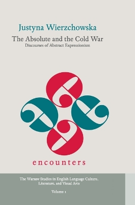 The Absolute and the Cold War: Discourses of Abstract Expressionism - Wierzchowska, Justyna
