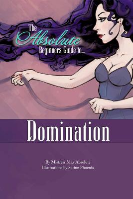 The Absolute Beginner's Guide to Domination - Absolute, Mistress Max