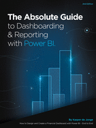 The Absolute Guide to Dashboarding and Reporting with Power Bi: How to Design and Create a Financial Dashboard with Power Bi - End to End