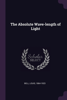 The Absolute Wave-length of Light - Bell, Louis