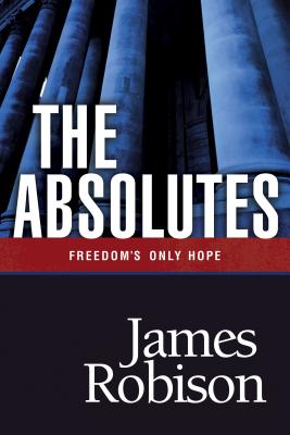 The Absolutes: Freedom's Only Hope - Robinson, James, and Robison, James