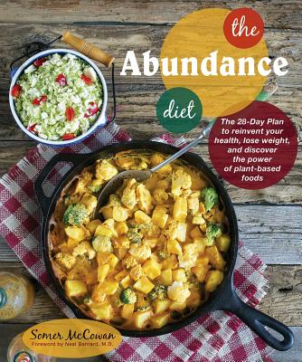 The Abundance Diet: The 28-Day Plan to Reinvent Your Health, Lose Weight, and Discover the Power of Plant-Based Foods - McCowan, Somer