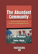 The Abundant Community: Awakening the Power of Families and Neighborhoods (Large Print 16pt)