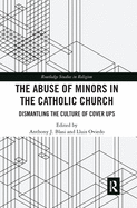 The Abuse of Minors in the Catholic Church: Dismantling the Culture of Cover Ups