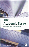 The Academic Essay: How to Plan, Draft, Write and Edit