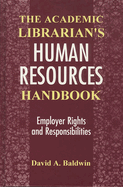 The Academic Librarian's Human Resources Handbook: Employer Rights and Responsibilities