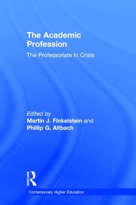 The Academic Profession: The Professoriate in Crisis - Finkelstein, Martin J, Professor (Editor), and Altbach, Philip G (Editor)