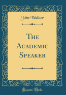 The Academic Speaker (Classic Reprint)