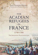 The Acadian Refugees in France 1758-1785: The Impossible Reintegration?