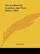 The Acadians Of Louisiana And Their Dialect (1891)