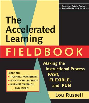 The Accelerated Learning Fieldbook, (Includes Music CD-Rom): Making the Instructional Process Fast, Flexible, and Fun - Russell, Lou