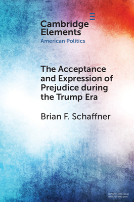 The Acceptance and Expression of Prejudice during the Trump Era - Schaffner, Brian F