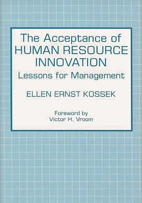 The Acceptance of Human Resource Innovation: Lessons for Management - Kossek, Ellen Ernst, and Ernst Kossek, Ellen